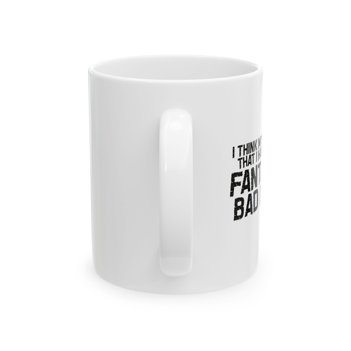 FANTASTIC BAD IDEAS FUNNY SARCASTIC MUG