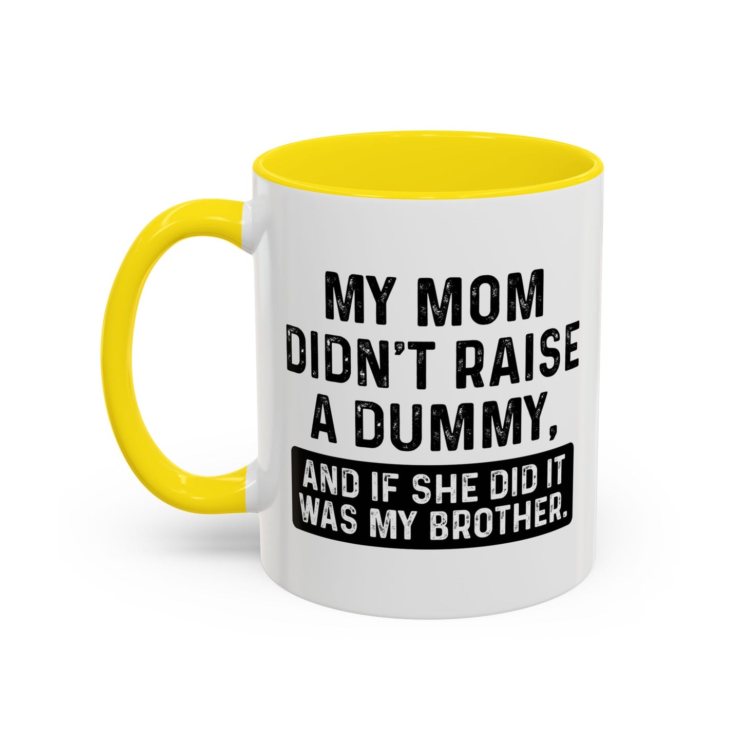 IF SHE DID IT WOULD BE MY BROTHER Accent BiColor Funny Sarcastic Mug