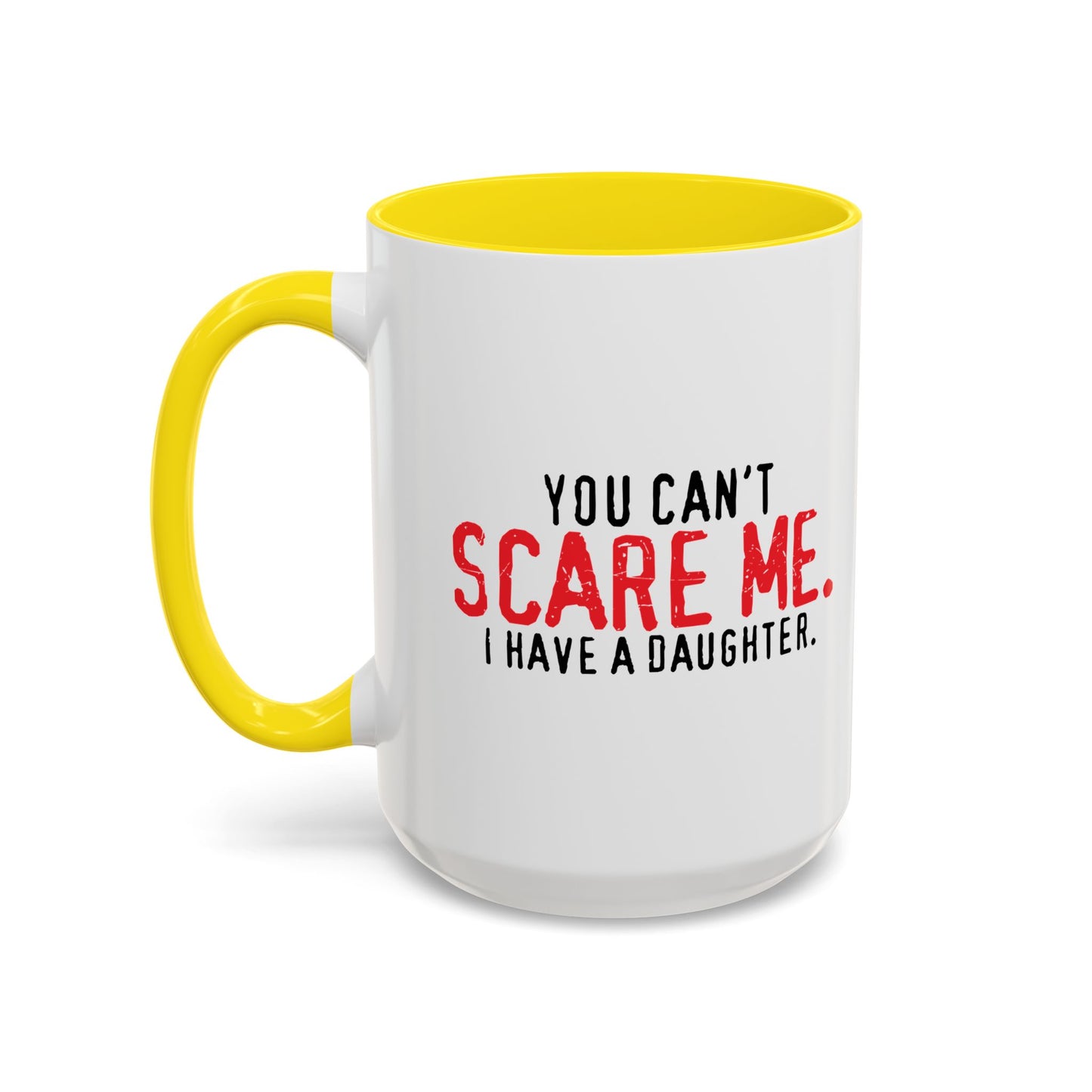 YOU CAN'T SCARE ME. Accent BiColor Funny Sarcastic Mug