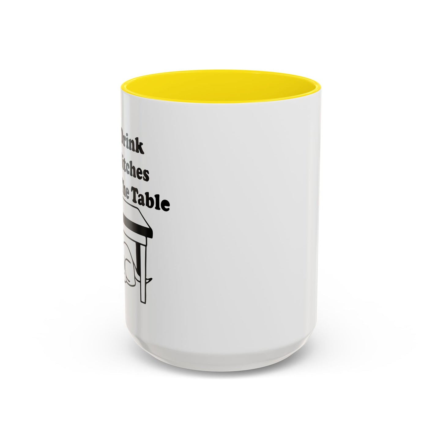 I'LL DRINK YOU BITCHES UNDER THE TABLE Accent BiColor Funny Sarcastic Mug