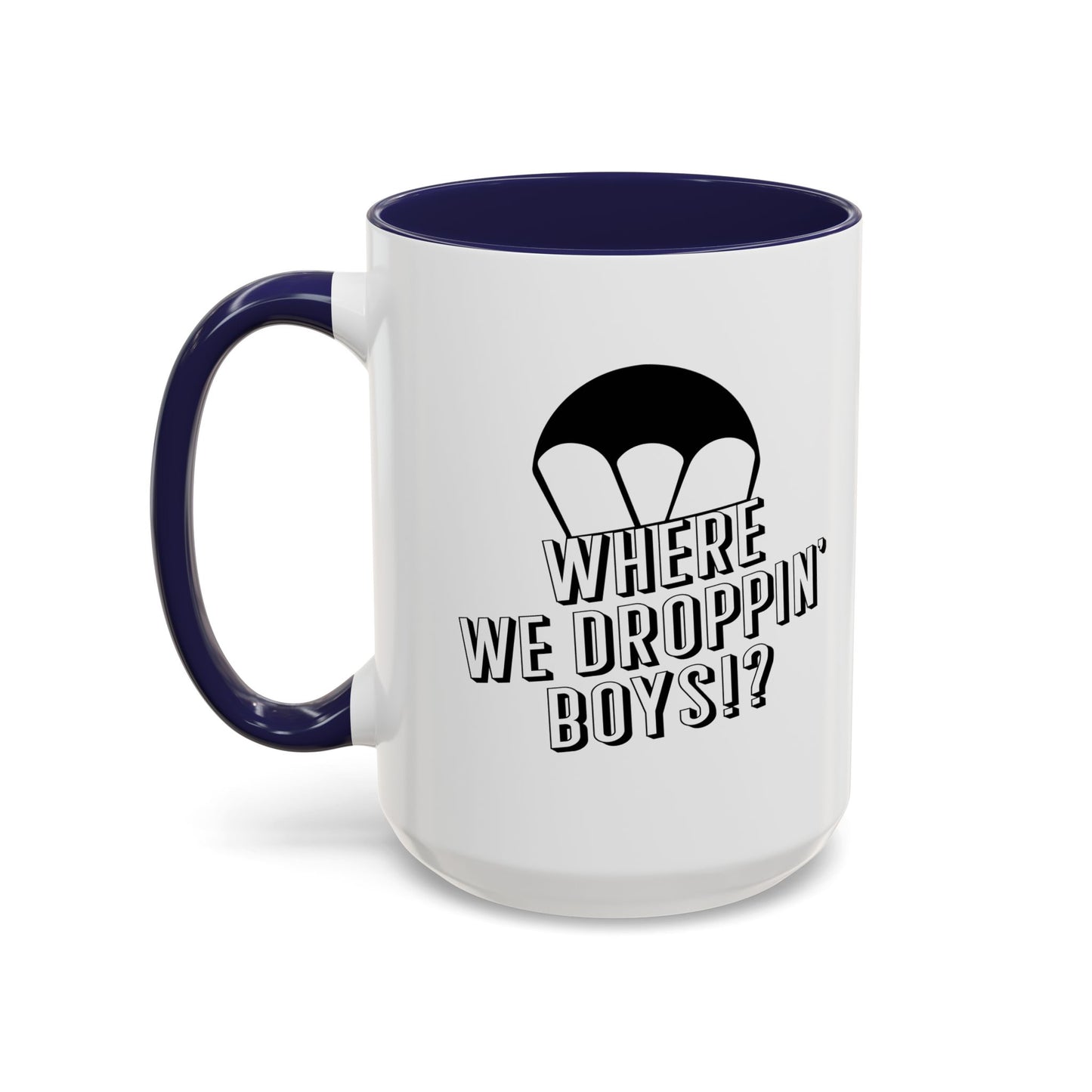 WHERE WE DROPPIN' BOYS!? Accent BiColor Funny Sarcastic Mug