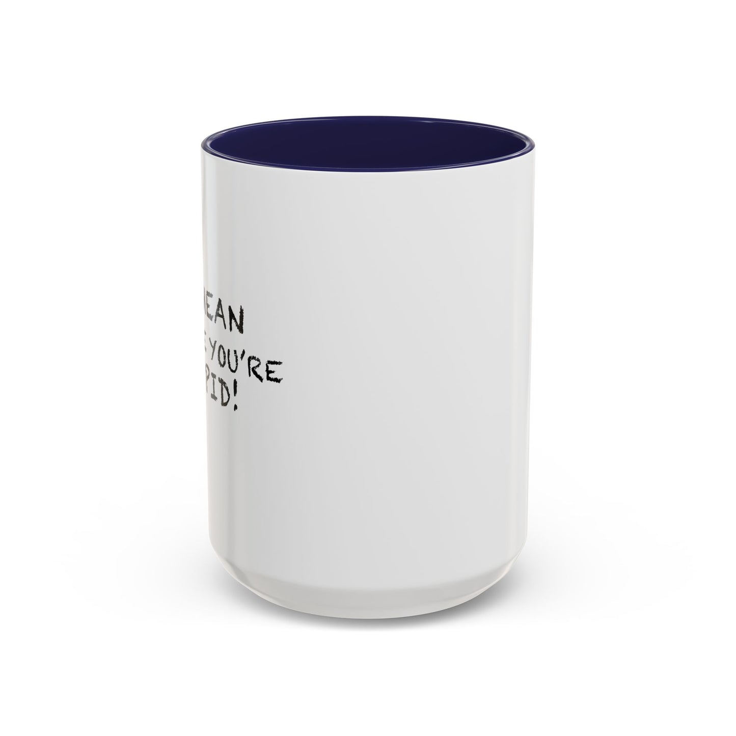 I'M MEAN BECAUSE YOU'RE STUPID Accent BiColor Funny Sarcastic Mug