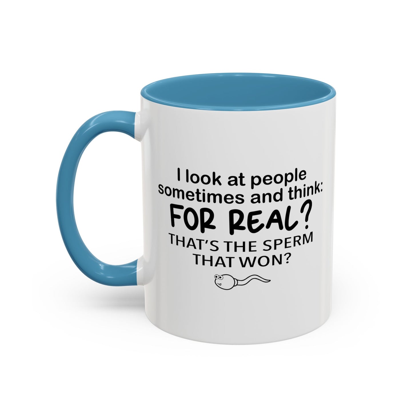 FOR REAL? THAT'S THE SPERM THAT WON? Accent BiColor Funny Sarcastic Mug