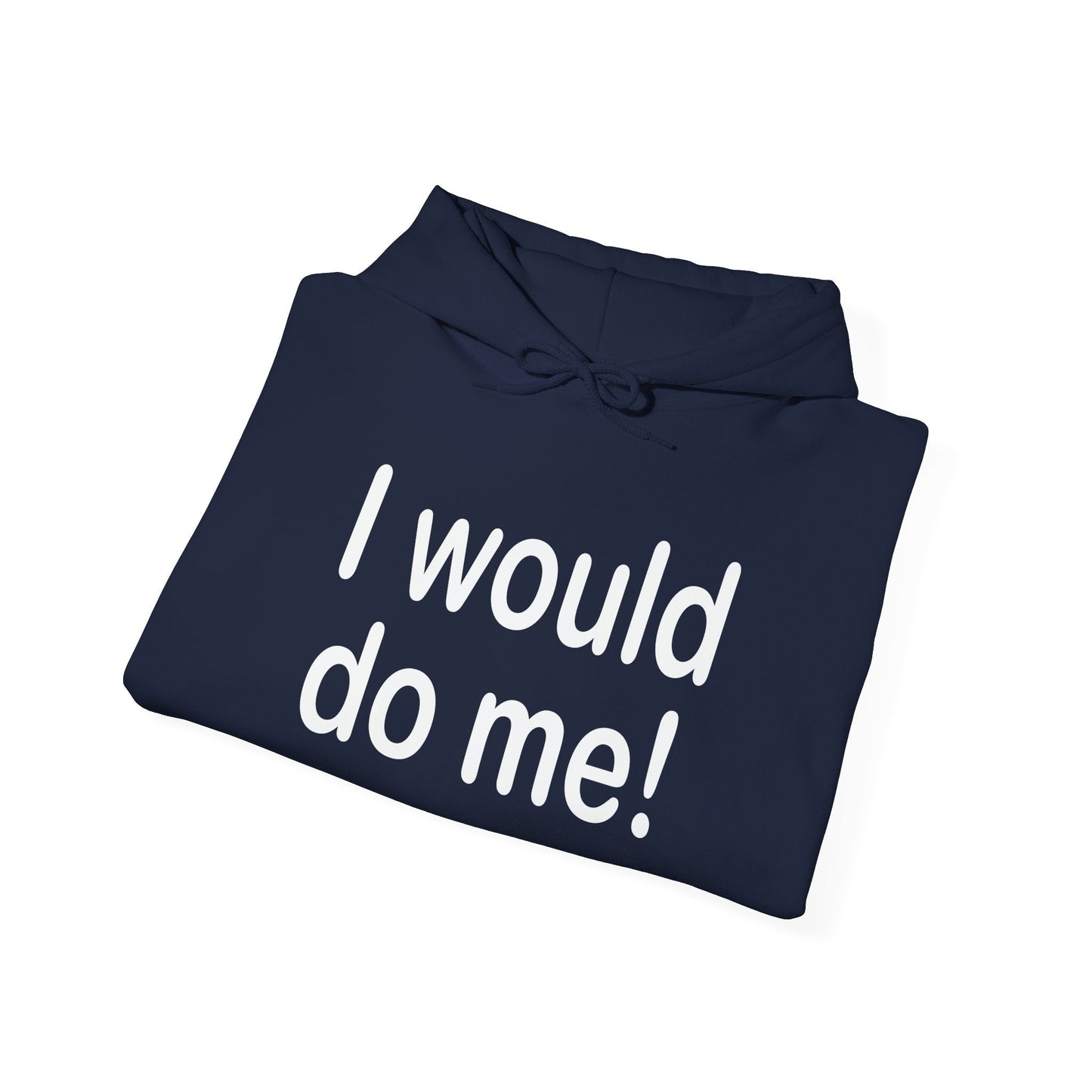 I WOULD DO ME - Premium Unisex Funny Sarcastic Black Hoodie Sweatshirt