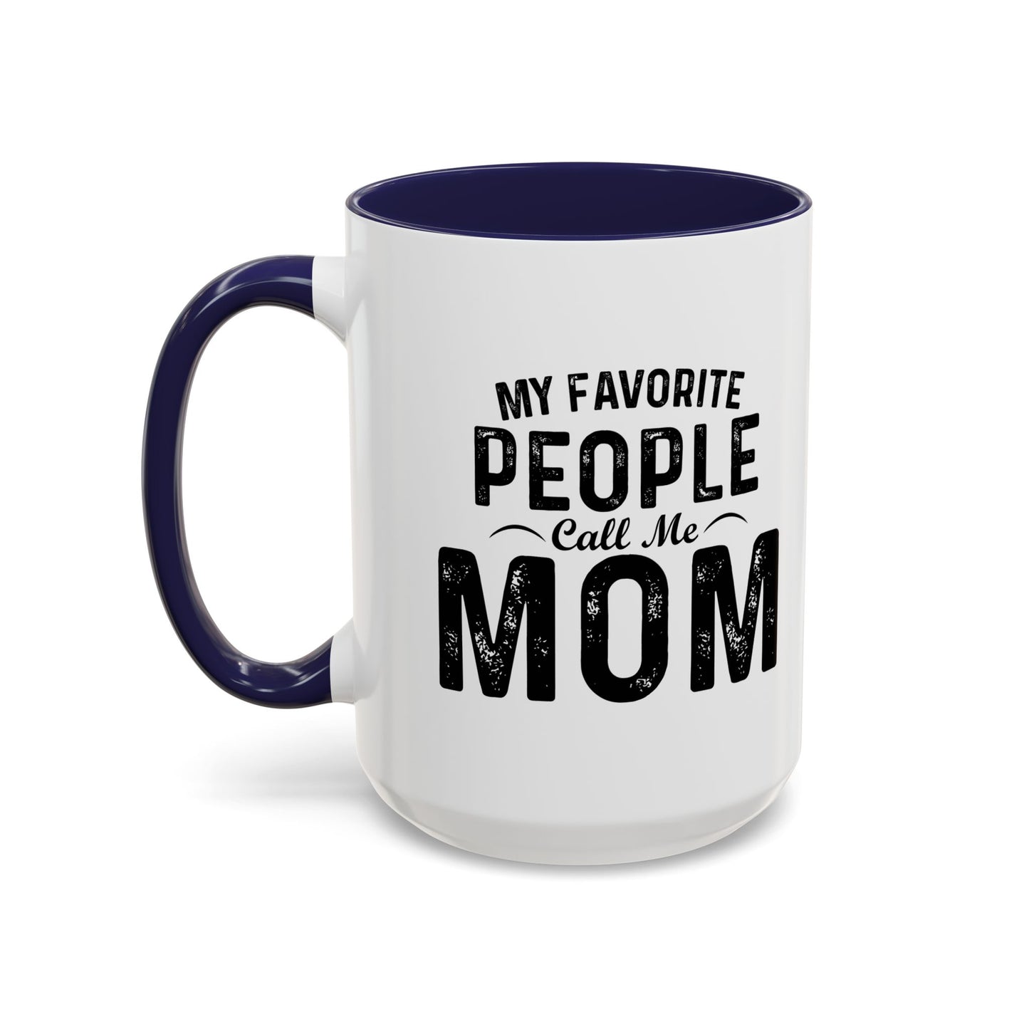 MY FAVORITE PEOPLE CALL ME MOM Accent BiColor Funny Sarcastic Mug