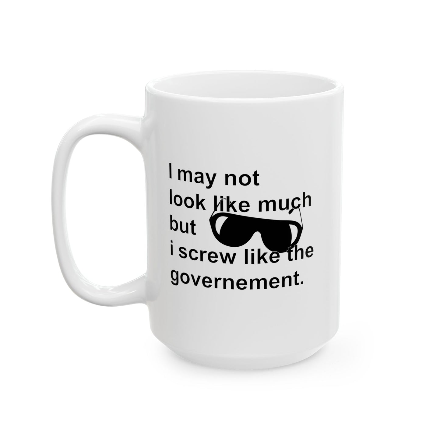 I SCREW GOVERNMENT FUNNY SARCASTIC WHITE MUG