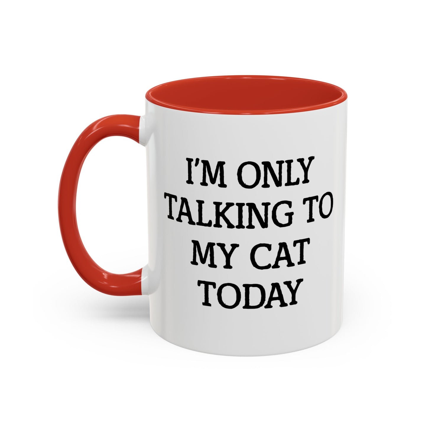 I'M ONLY TALKING TO MY CAT TODAY. Accent BiColor Funny Sarcastic Mug