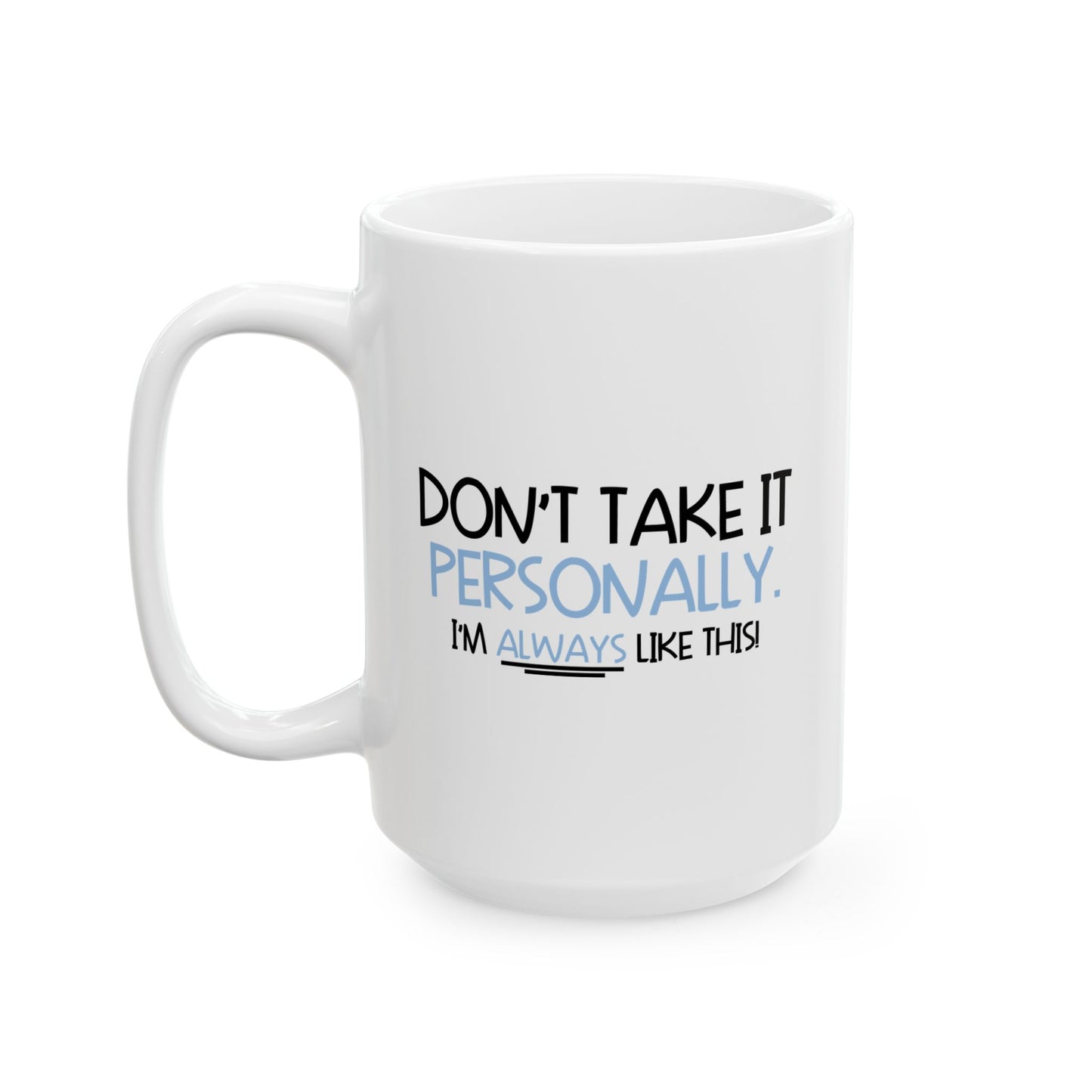 DON'T TAKE IT PERSONALLY FUNNY SARCASTIC MUG