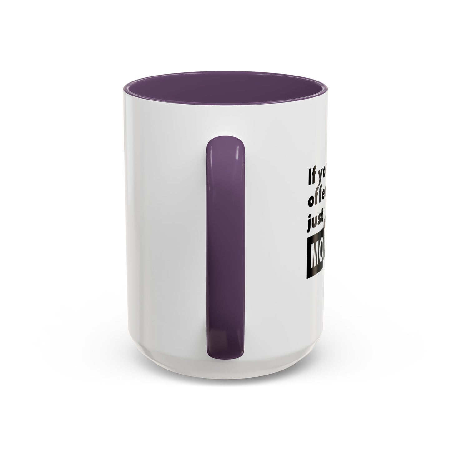 IF YOU ARE EASILY OFFENDED, JUST MOVE ALONG Accent BiColor Funny Sarcastic Mug