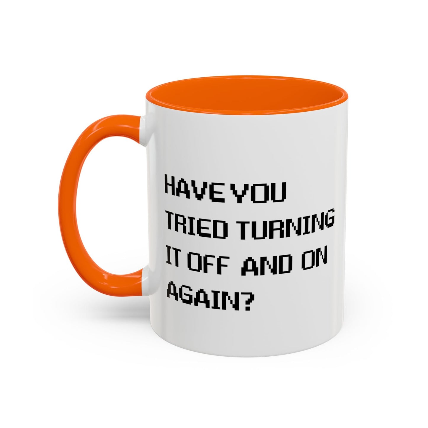 HAVE YOU TRIED TURNING IT OFF AND ON? Accent BiColor Funny Sarcastic Mug