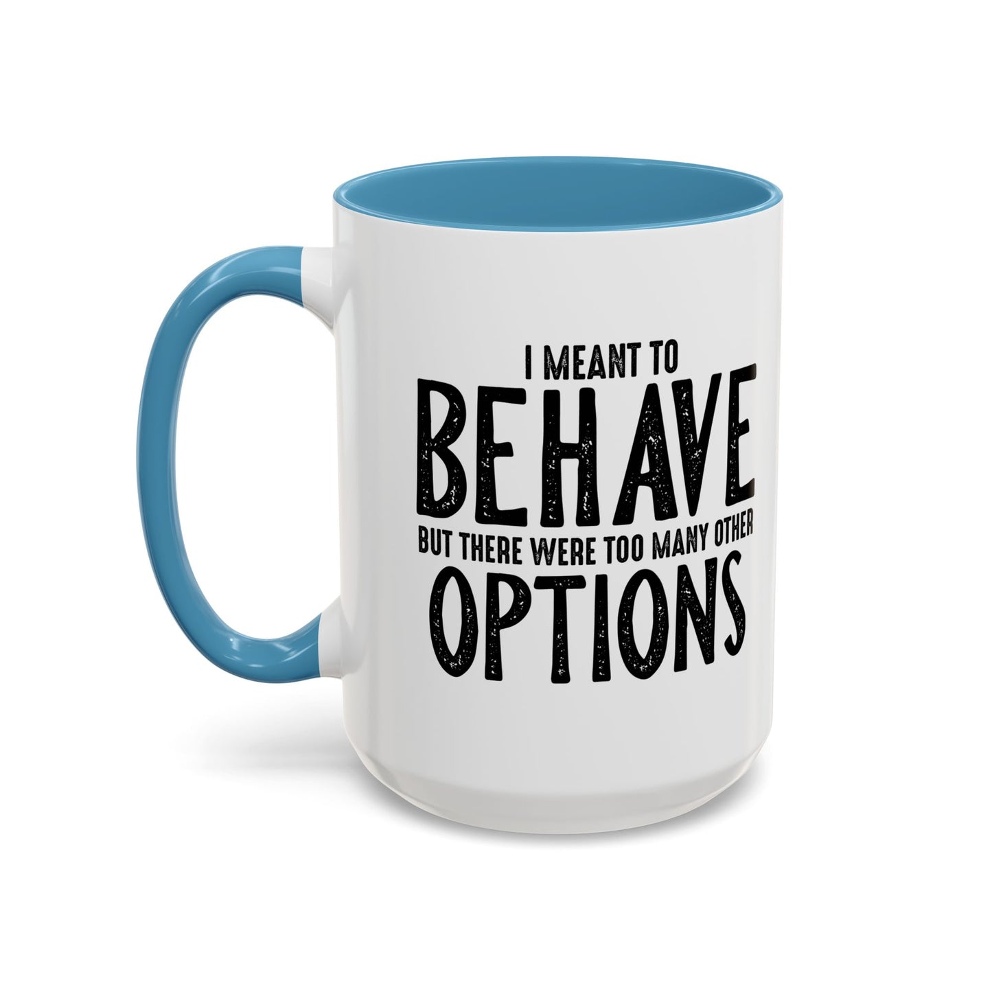 I MEANT TO BEHAVE Accent BiColor Funny Sarcastic Mug