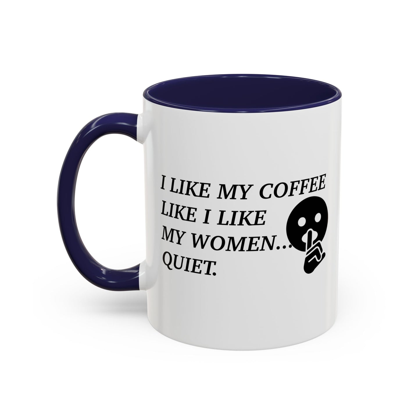 I LIKE MY COFFEE LIKE I LIKE MY WOMEN Accent BiColor Funny Sarcastic Mug