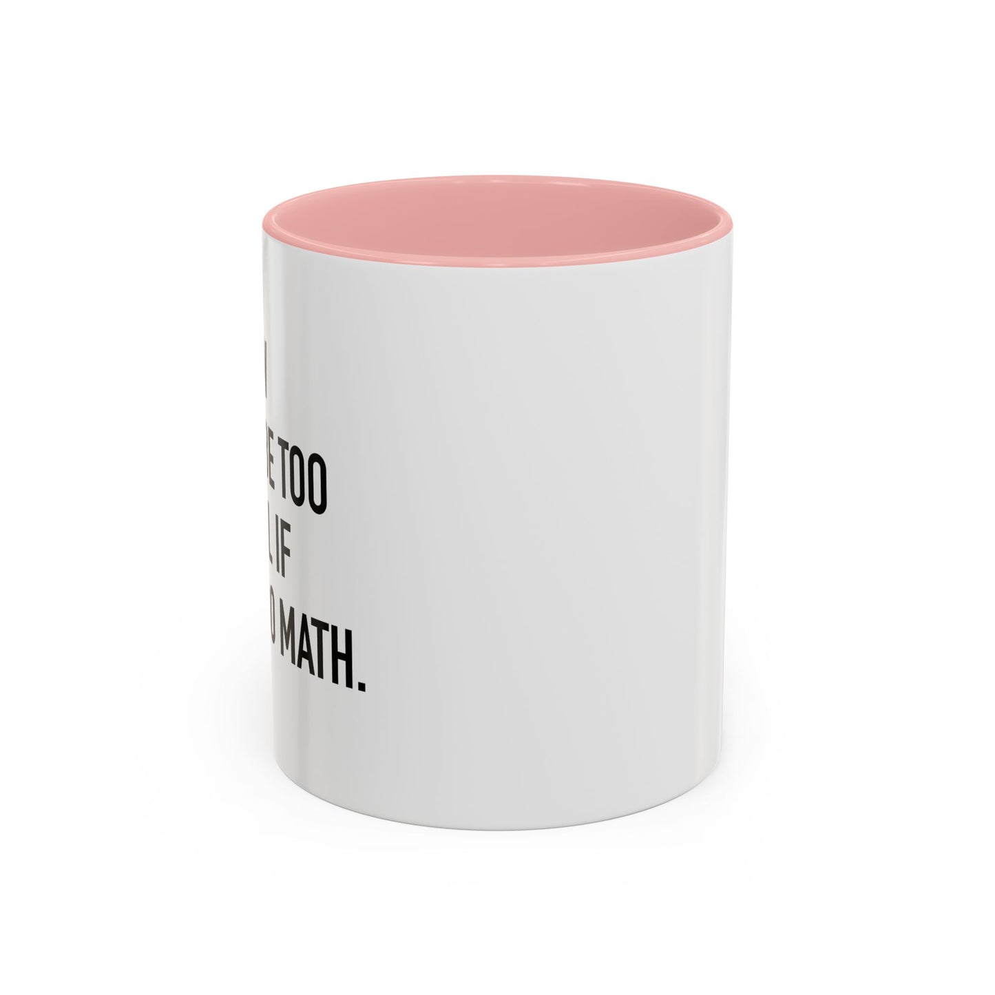 IFI COULD DO MATH Accent BiColor Funny Sarcastic Mug