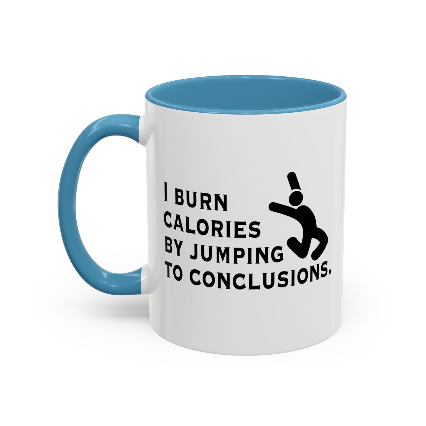 I BURN CALORIES BY JUMPING TO CONCLUSIONS Accent BiColor Funny Sarcastic Mug