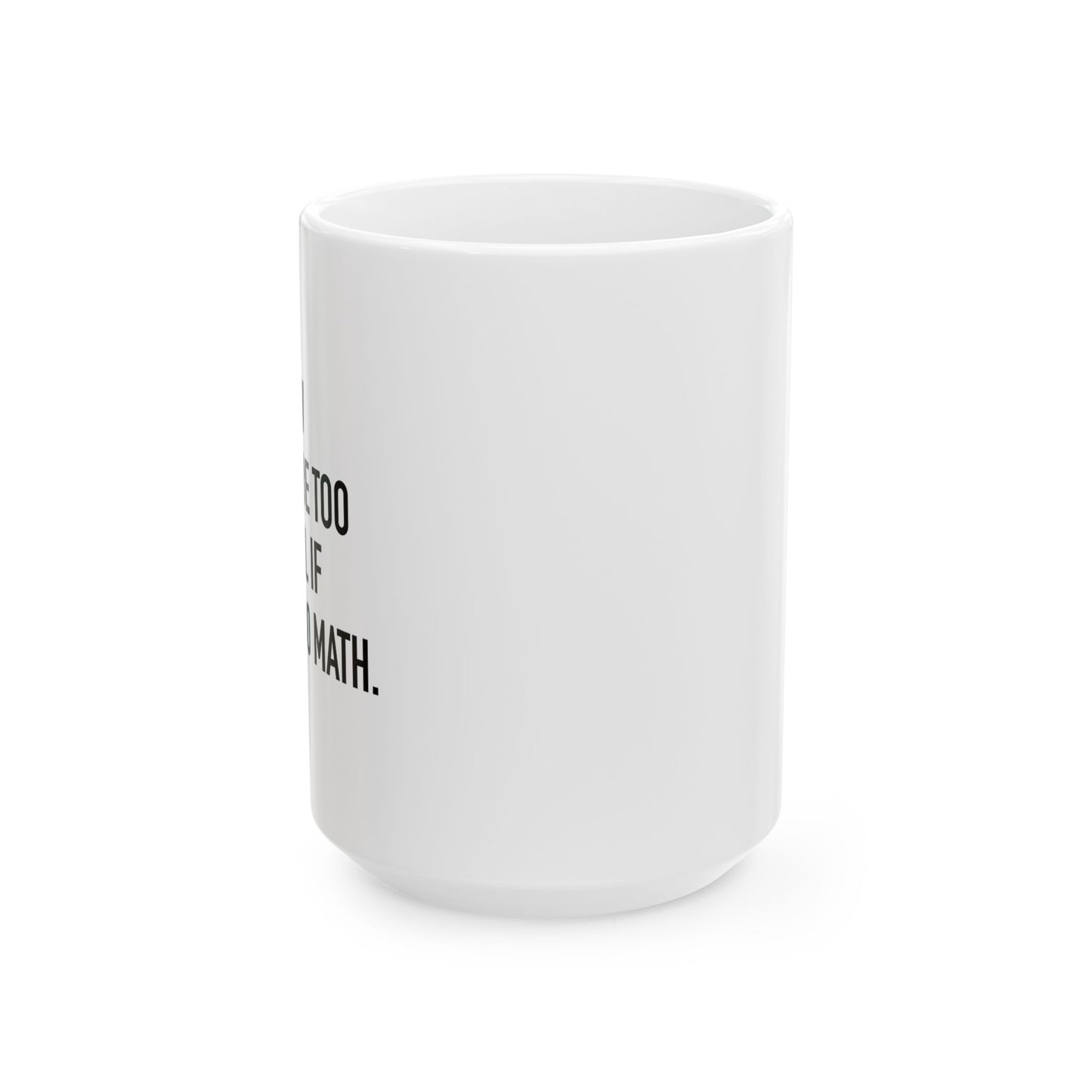 IFI COULD DO MATH FUNNY SARCASTIC WHITE MUG