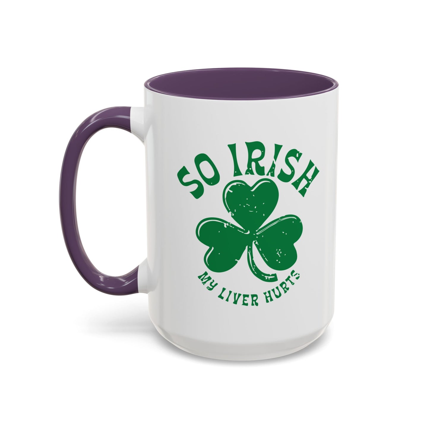 SO IRISH MY LIVER HURTS Accent BiColor Funny Sarcastic Mug