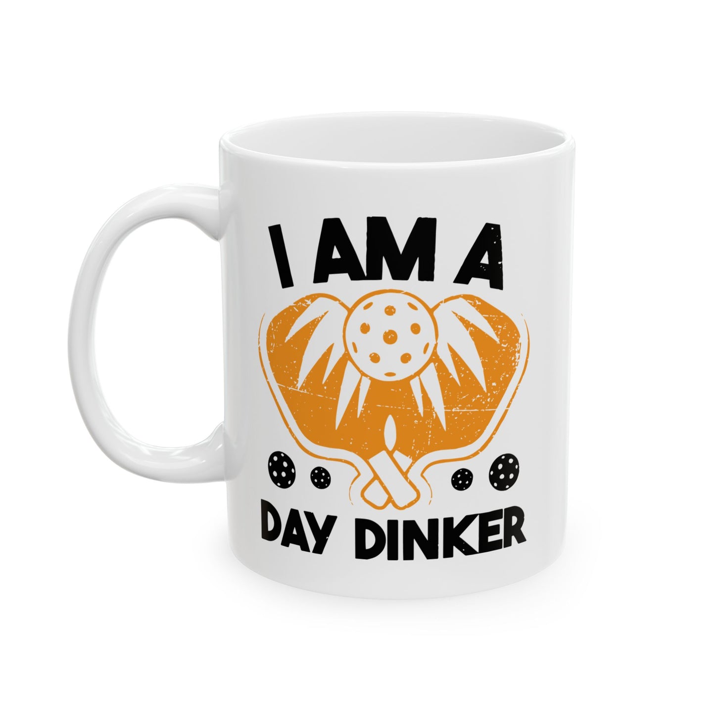 I AM A DAY DINKER FUNNY SARCASTIC MUG