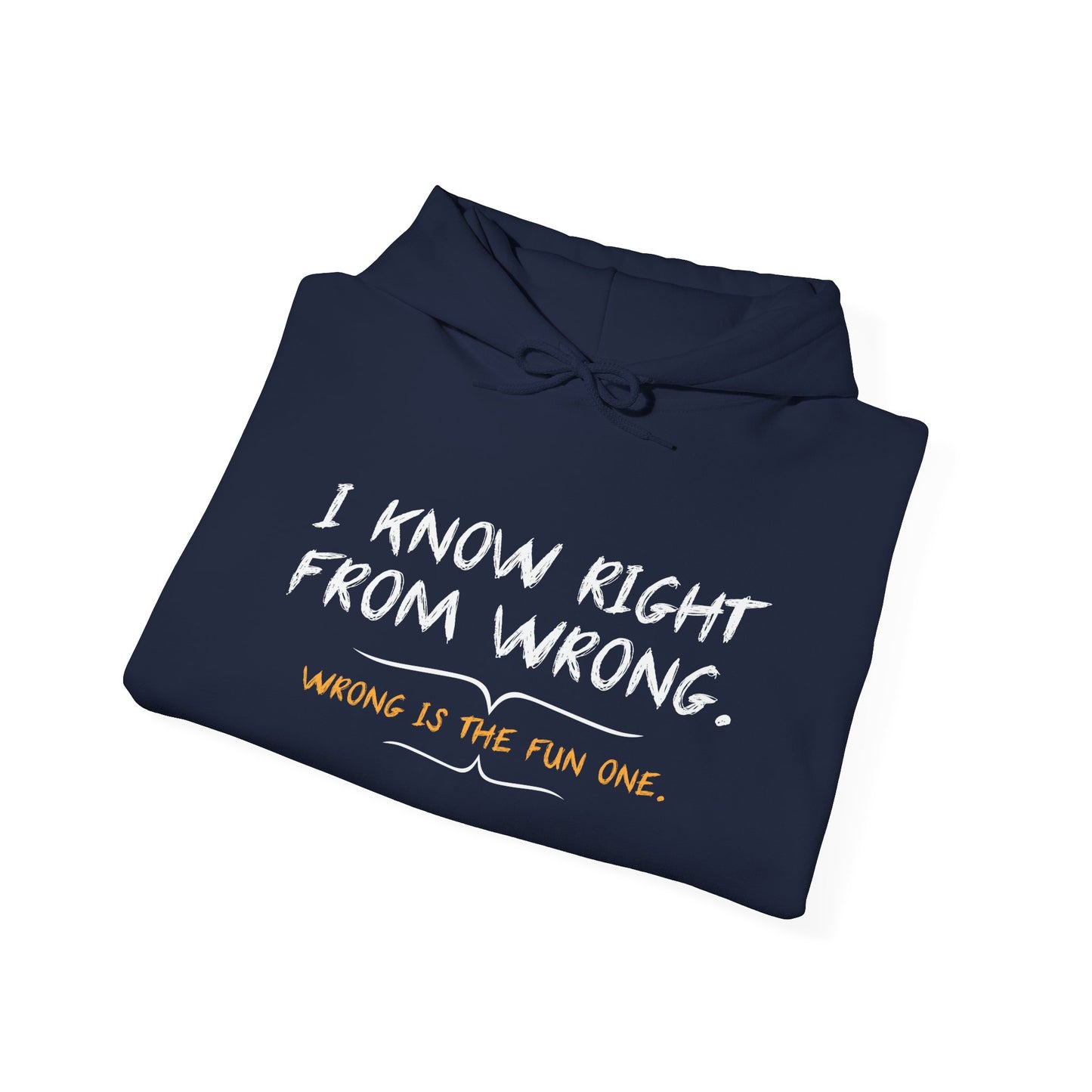 I KNOW RIGHT FROM WRONG, WRONG IS THE FUN ONE - Premium Unisex Funny Sarcastic Black Hoodie Sweatshirt