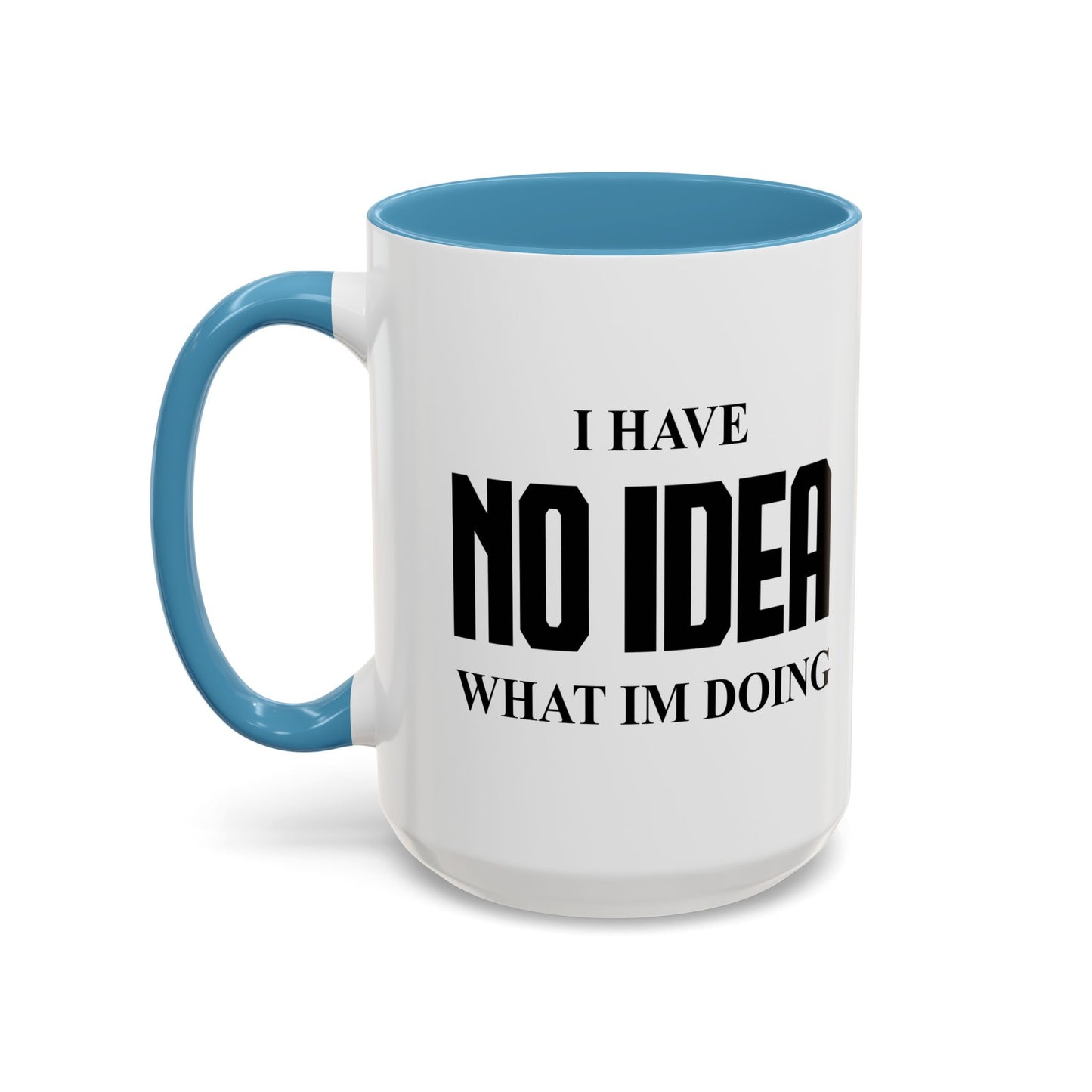 I HAVE NO IDEA WHAT IM DOING Accent BiColor Funny Sarcastic Mug