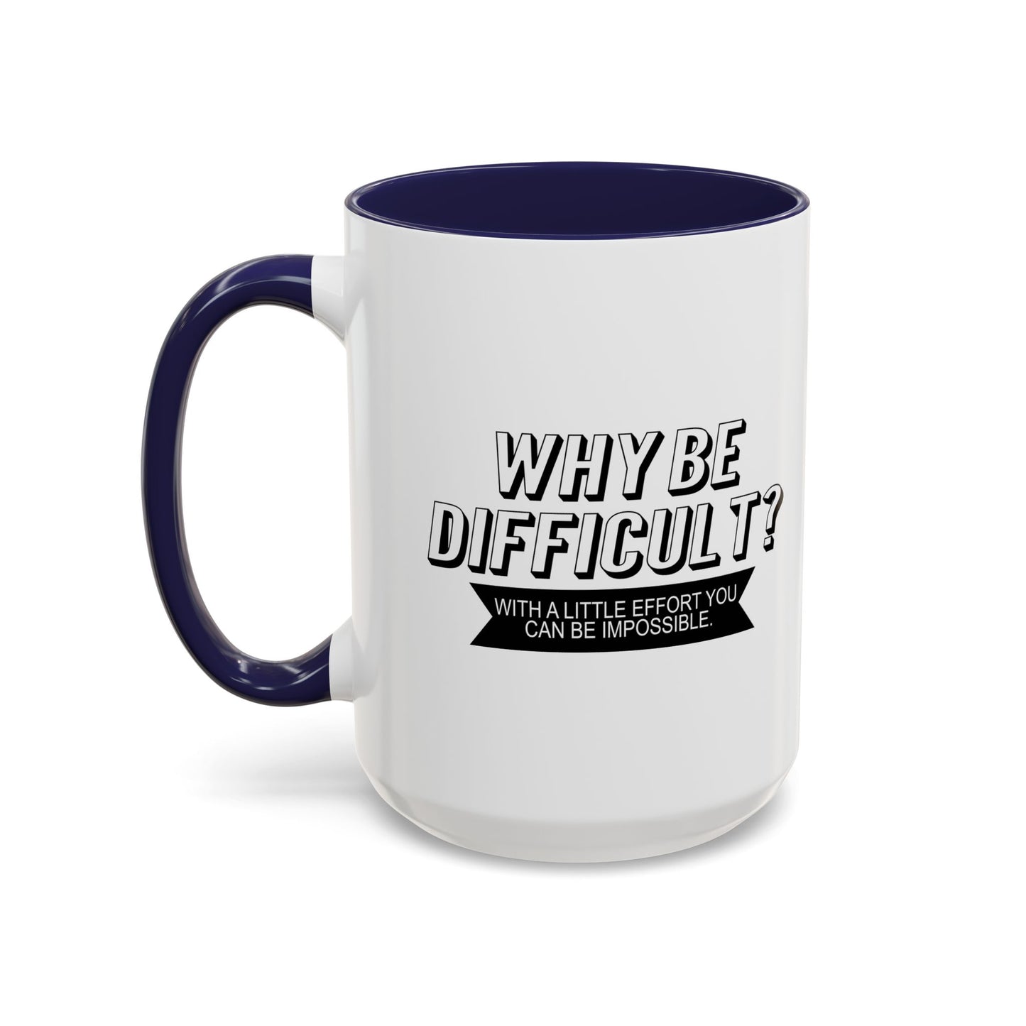 WHY BE DIFFICULT Accent BiColor Funny Sarcastic Mug