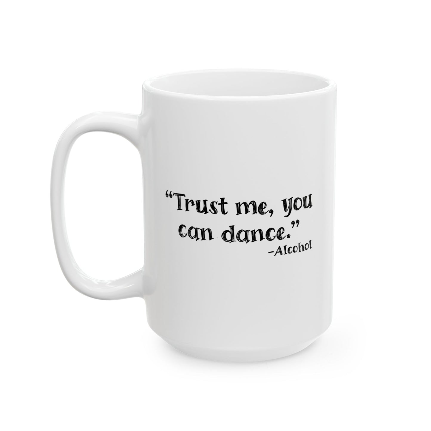 TRUST ME YOU CAN DANCE FUNNY SARCASTIC MUG