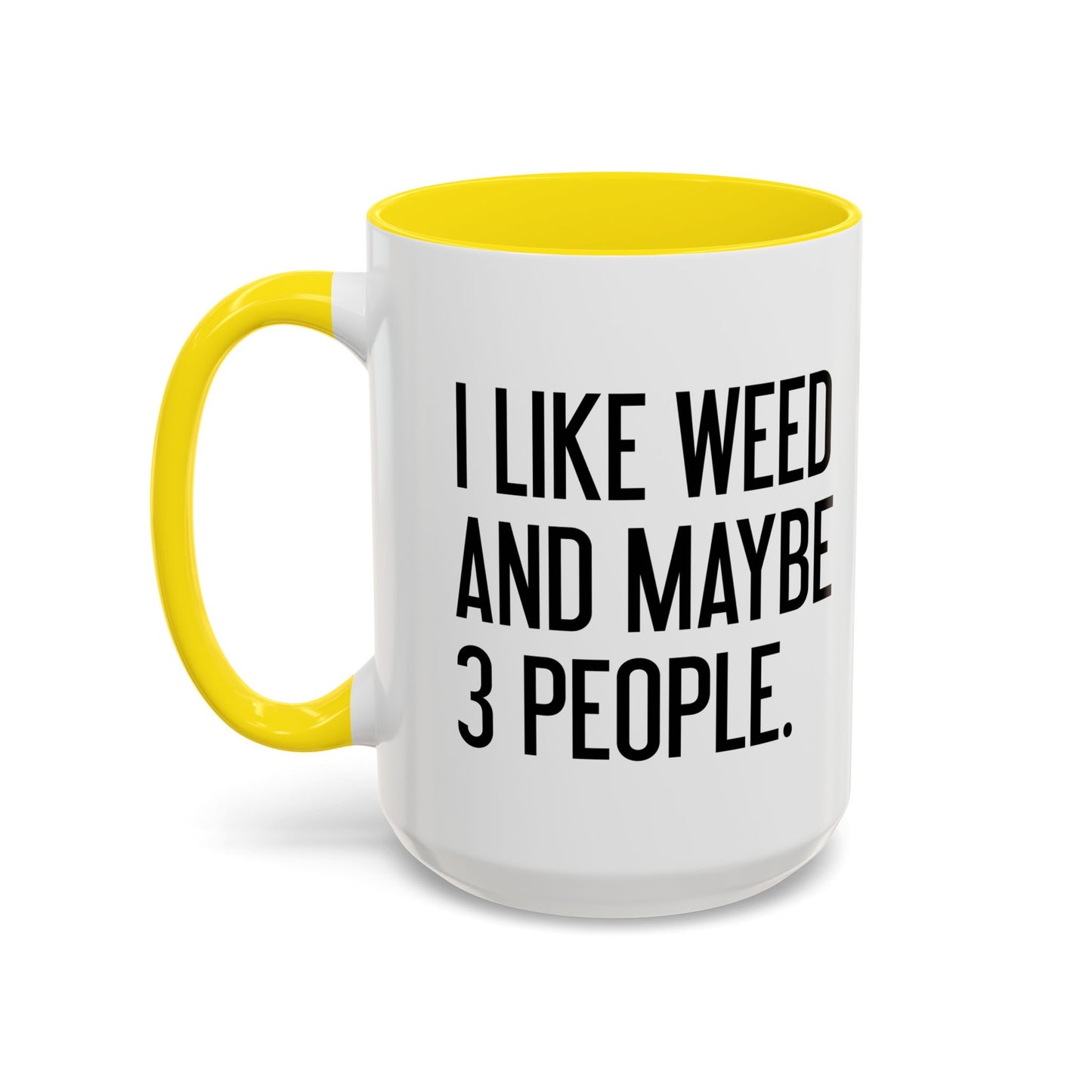 I LIKE WEED AND MAYBE 3 PEOPLE Accent BiColor Funny Sarcastic Mug