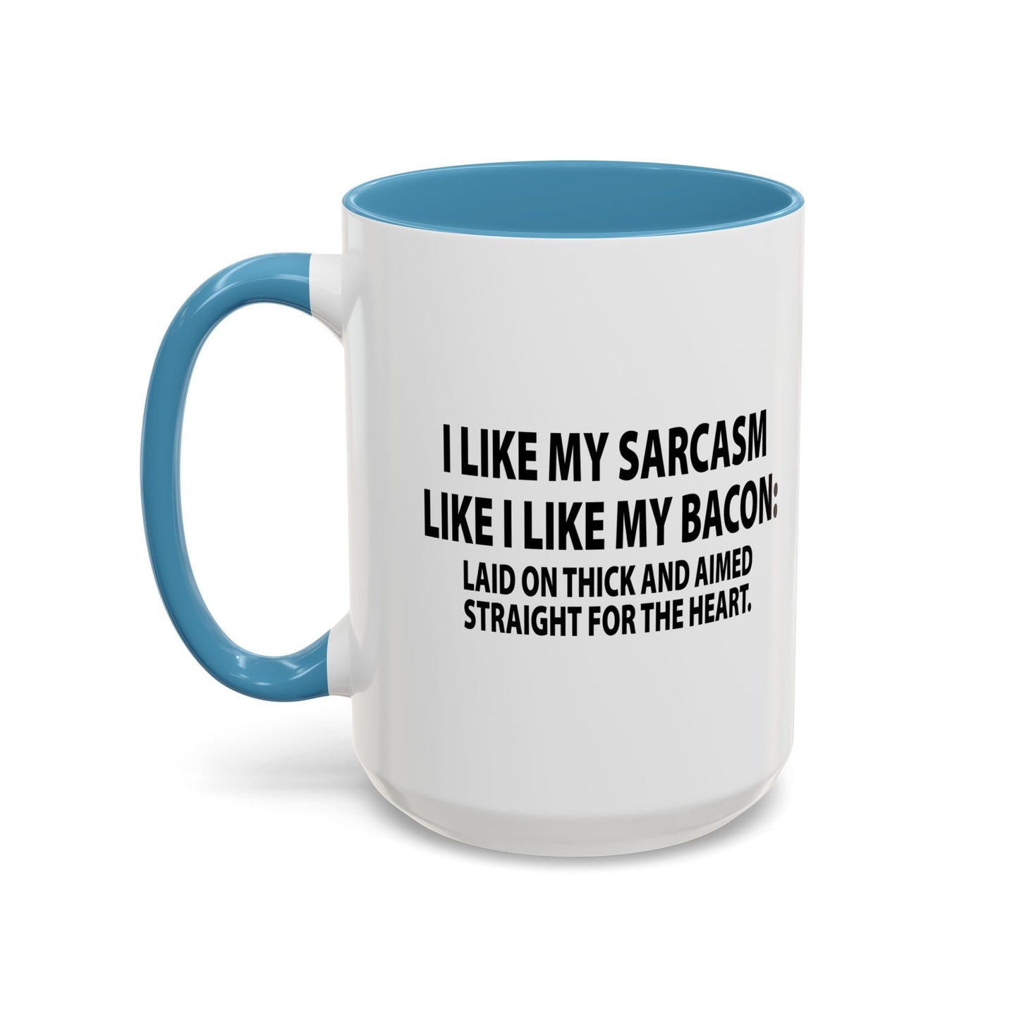 I LIKE MY SARCASM STRAIGHT FROM THE HEART Accent BiColor Funny Sarcastic Mug