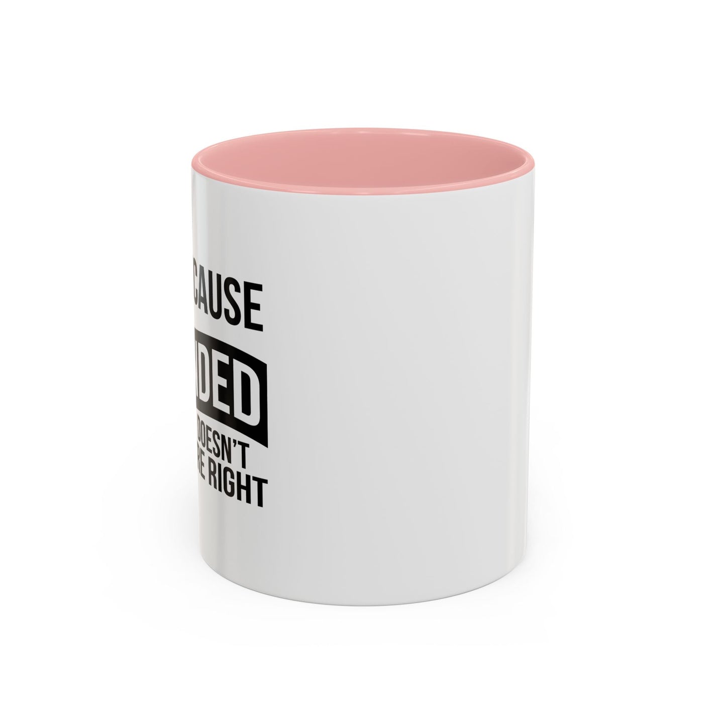 JUST BECAUSE YOU'RE OFFENDED DOESN'T MEAN YOU'RE RIGHT Accent BiColor Funny Sarcastic Mug