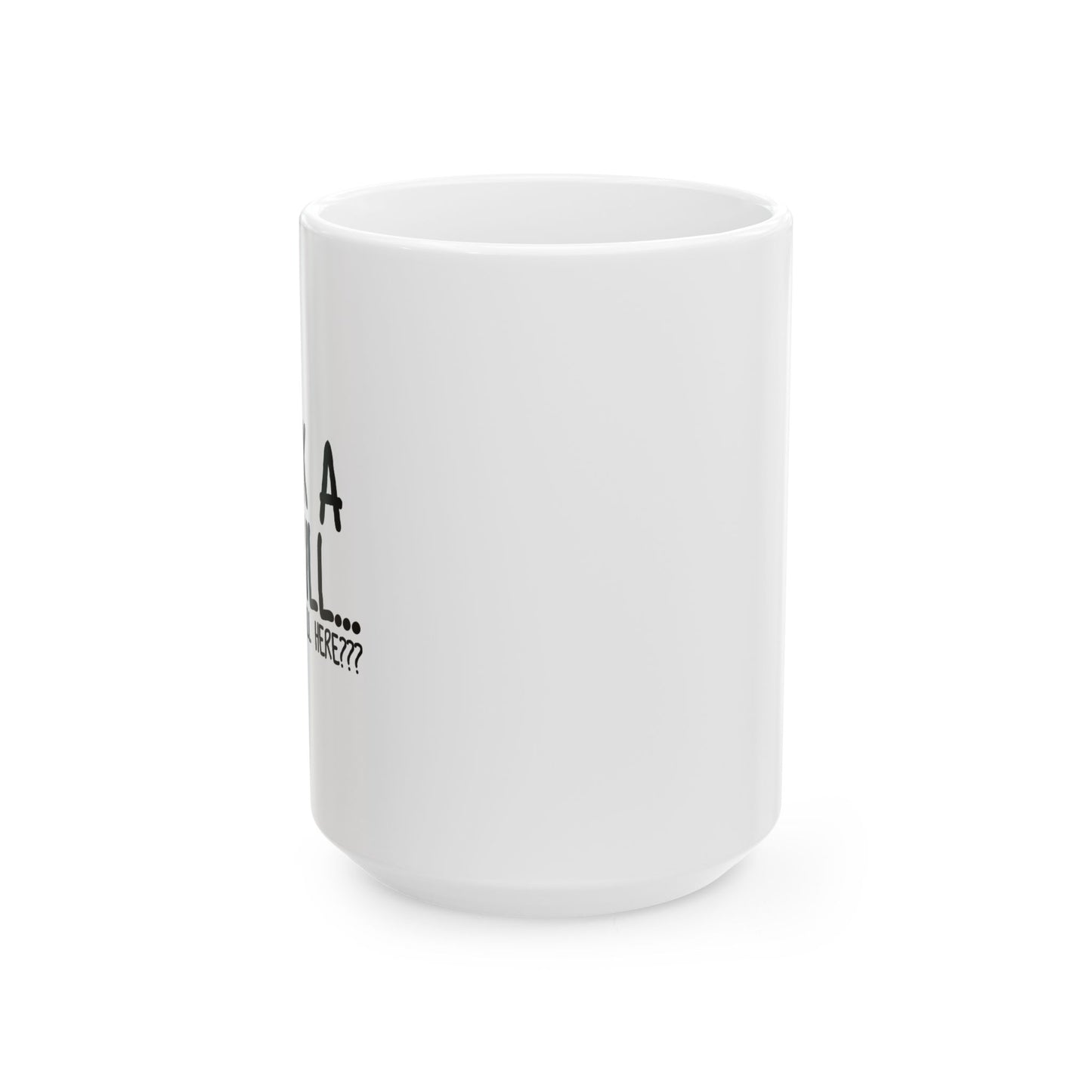 WHY ARE YOU STILL HERE??? FUNNY SARCASTIC MUG