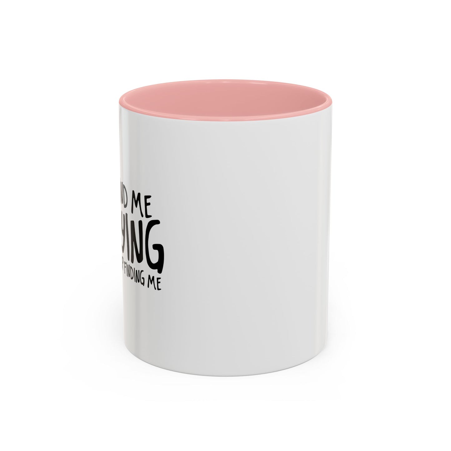 I SUGGEST YOU STOP FINDING ME Accent BiColor Funny Sarcastic Mug