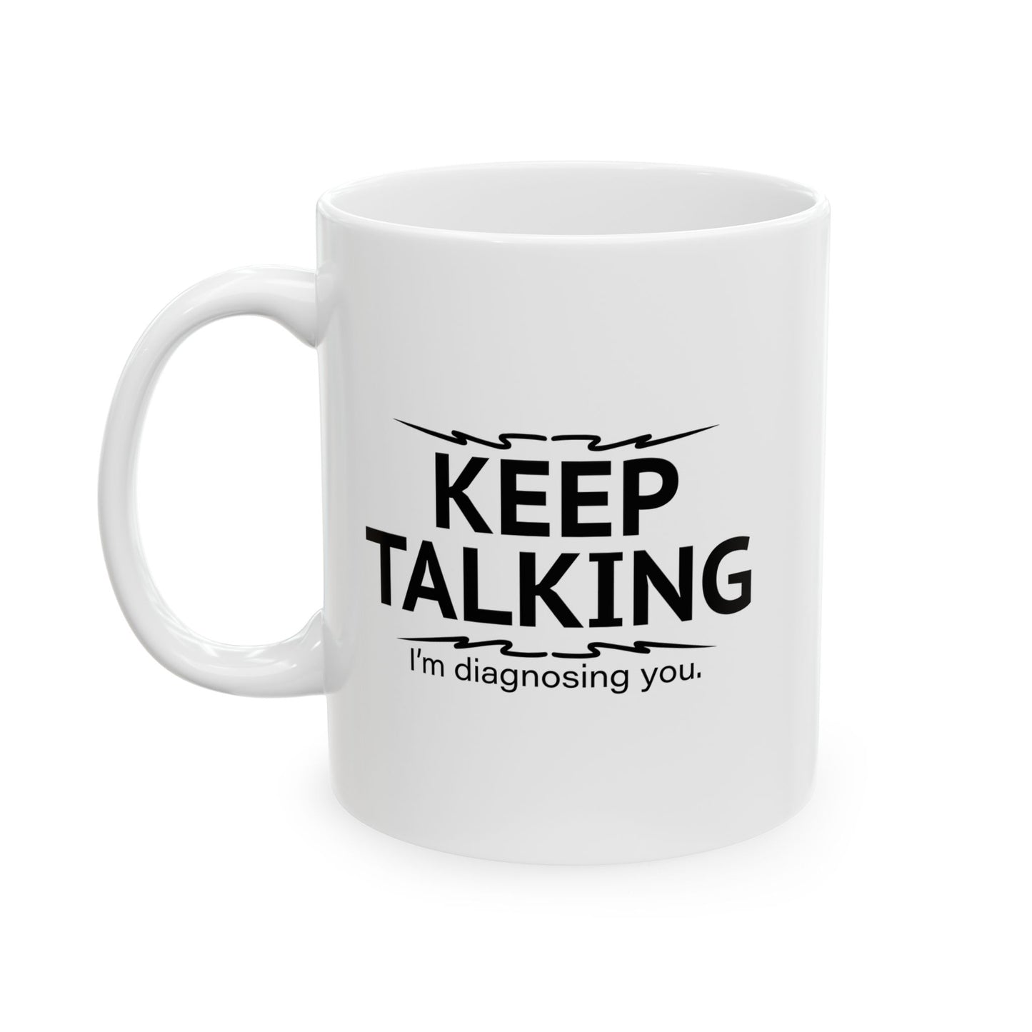 KEEP TALKING FUNNY SARCASTIC WHITE MUG