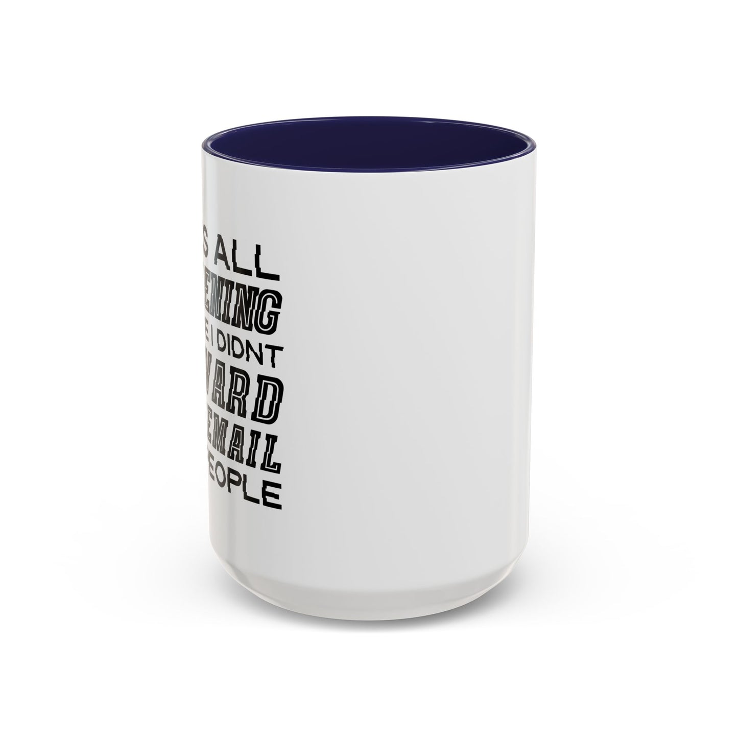 I DIDN'T FORWARD THAT EMAIL TO 10 PEOPLE Accent BiColor Funny Sarcastic Mug