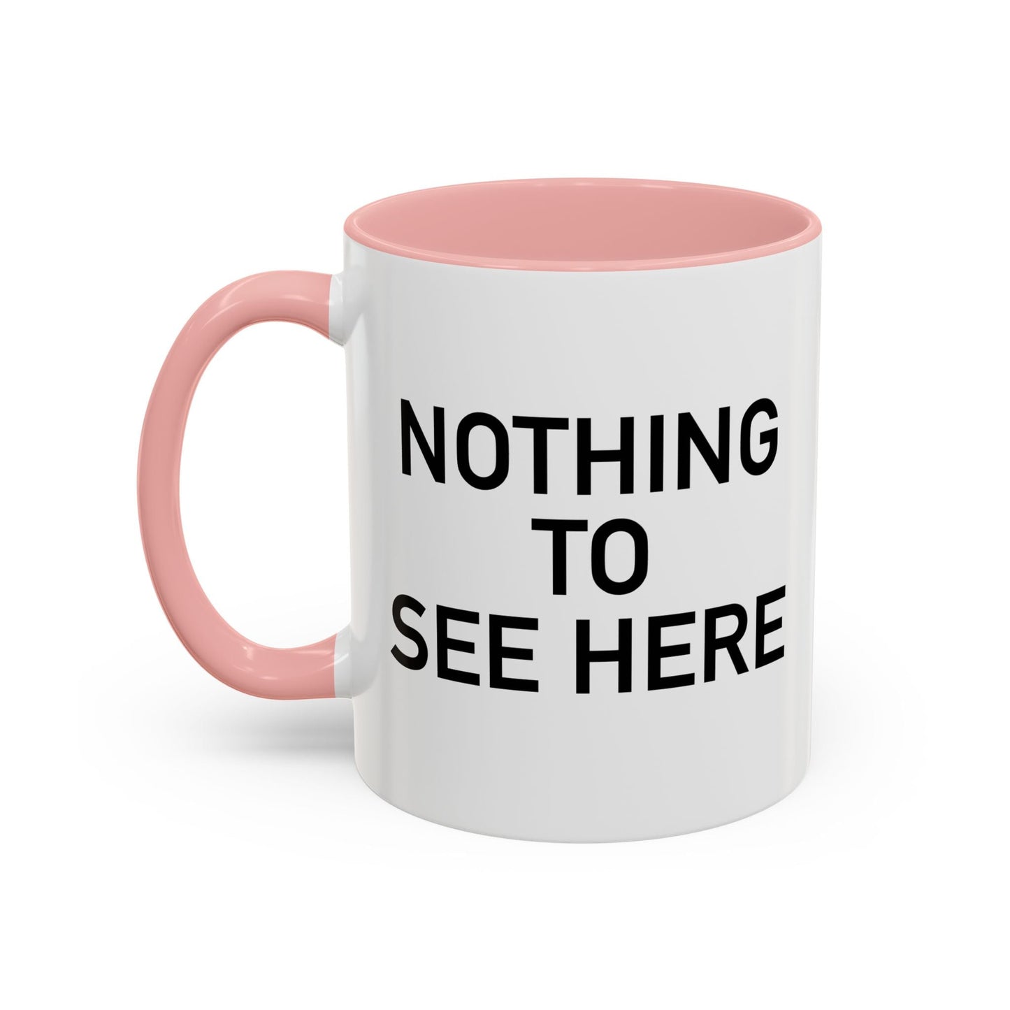 NOTHING TO SEE HERE. Accent BiColor Funny Sarcastic Mug