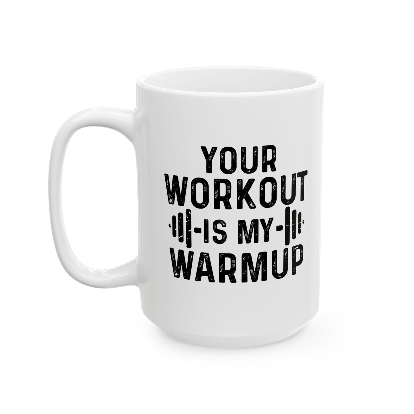 YOUR WORKOUT IS MY WARMUP FUNNY SARCASTIC WHITE MUG