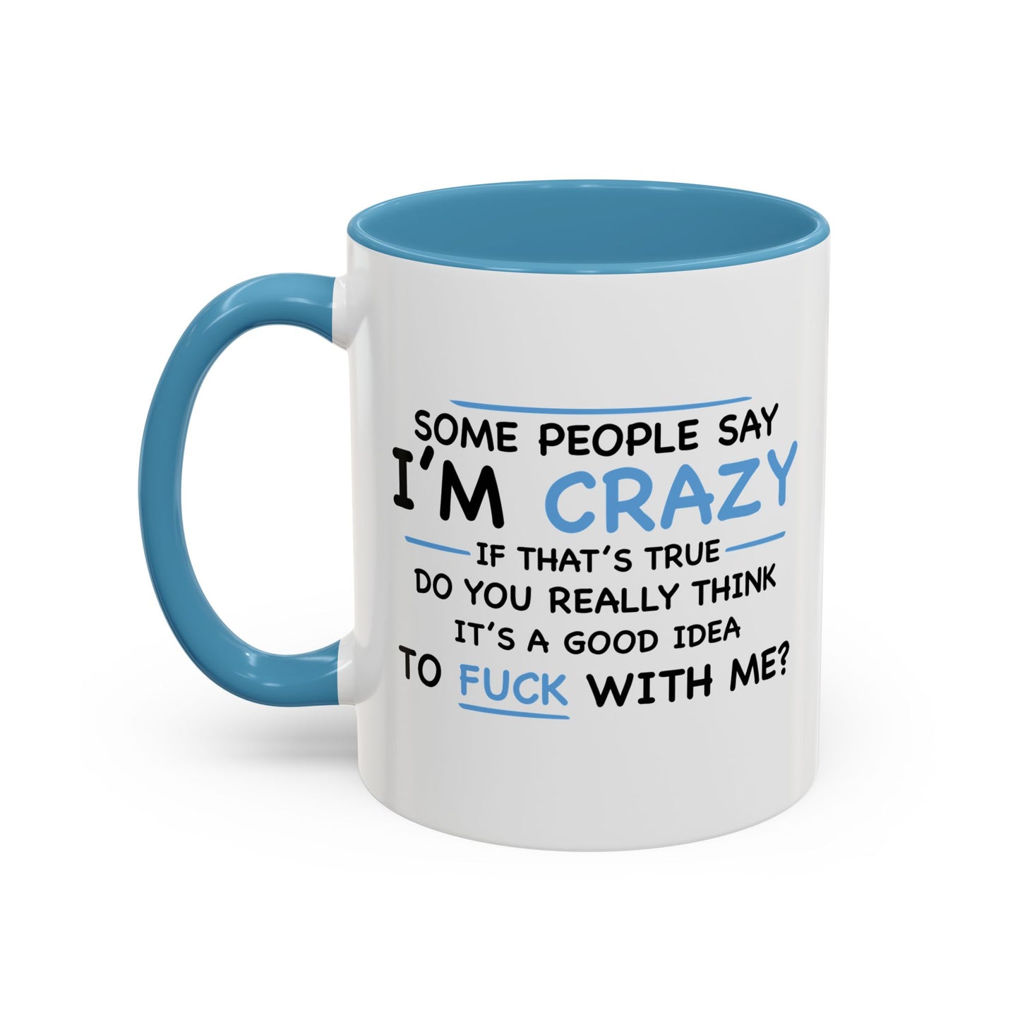 IF I'M CRAZY, DO YOU THINK ITS A GOOD IDEA TO... Accent BiColor Funny Sarcastic Mug