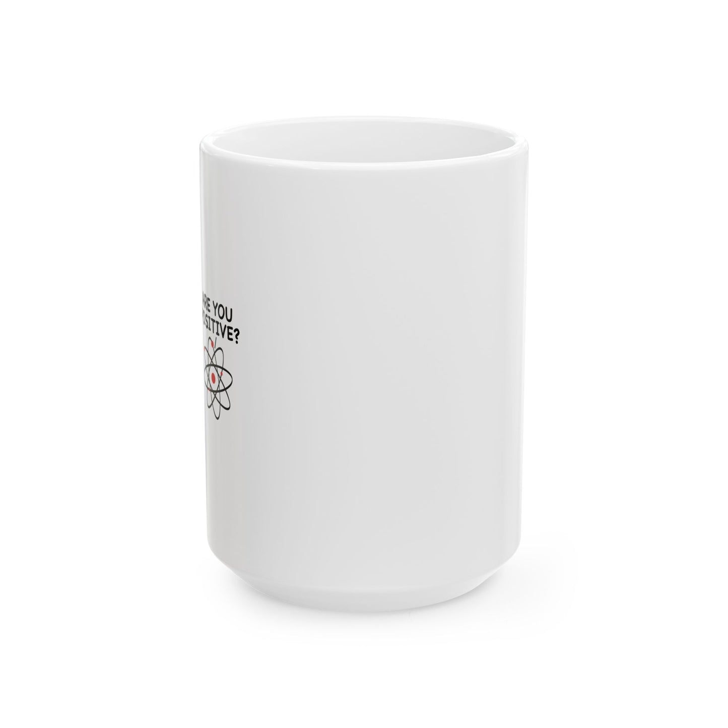 ARE YOU POSITIVE? FUNNY SARCASTIC MUG