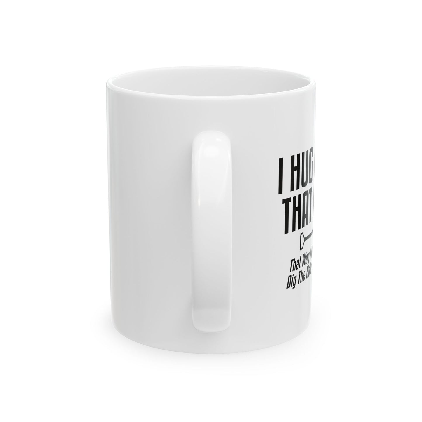 I HUG PEOPLE THAT I HATE FUNNY SARCASTIC WHITE MUG