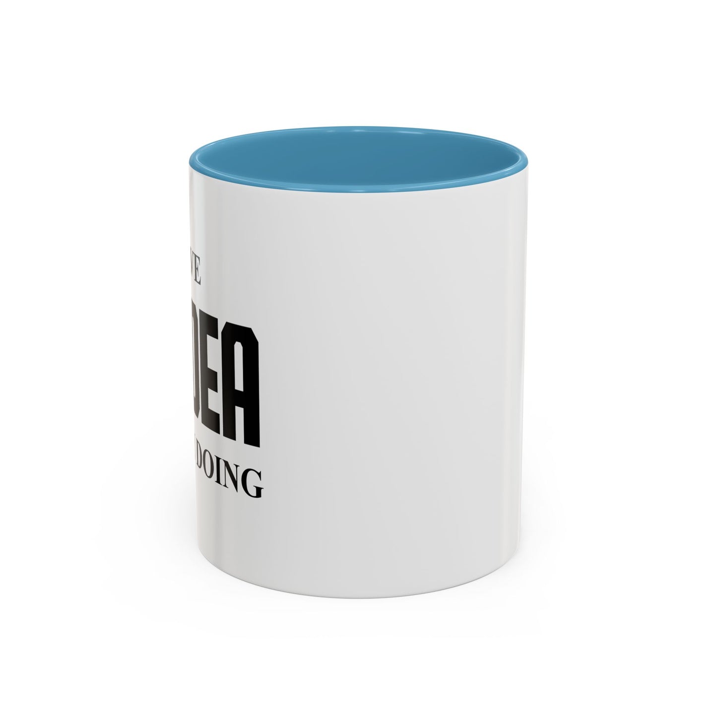 I HAVE NO IDEA WHAT IM DOING Accent BiColor Funny Sarcastic Mug