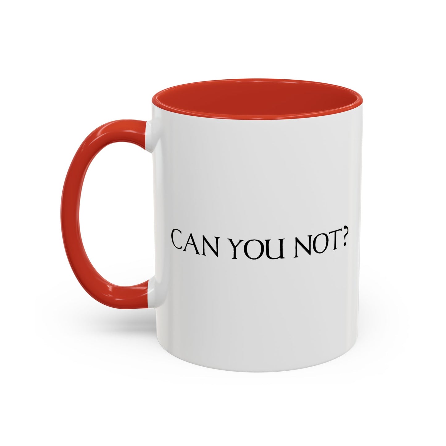 CAN YOU NOT? Accent BiColor Funny Sarcastic Mug