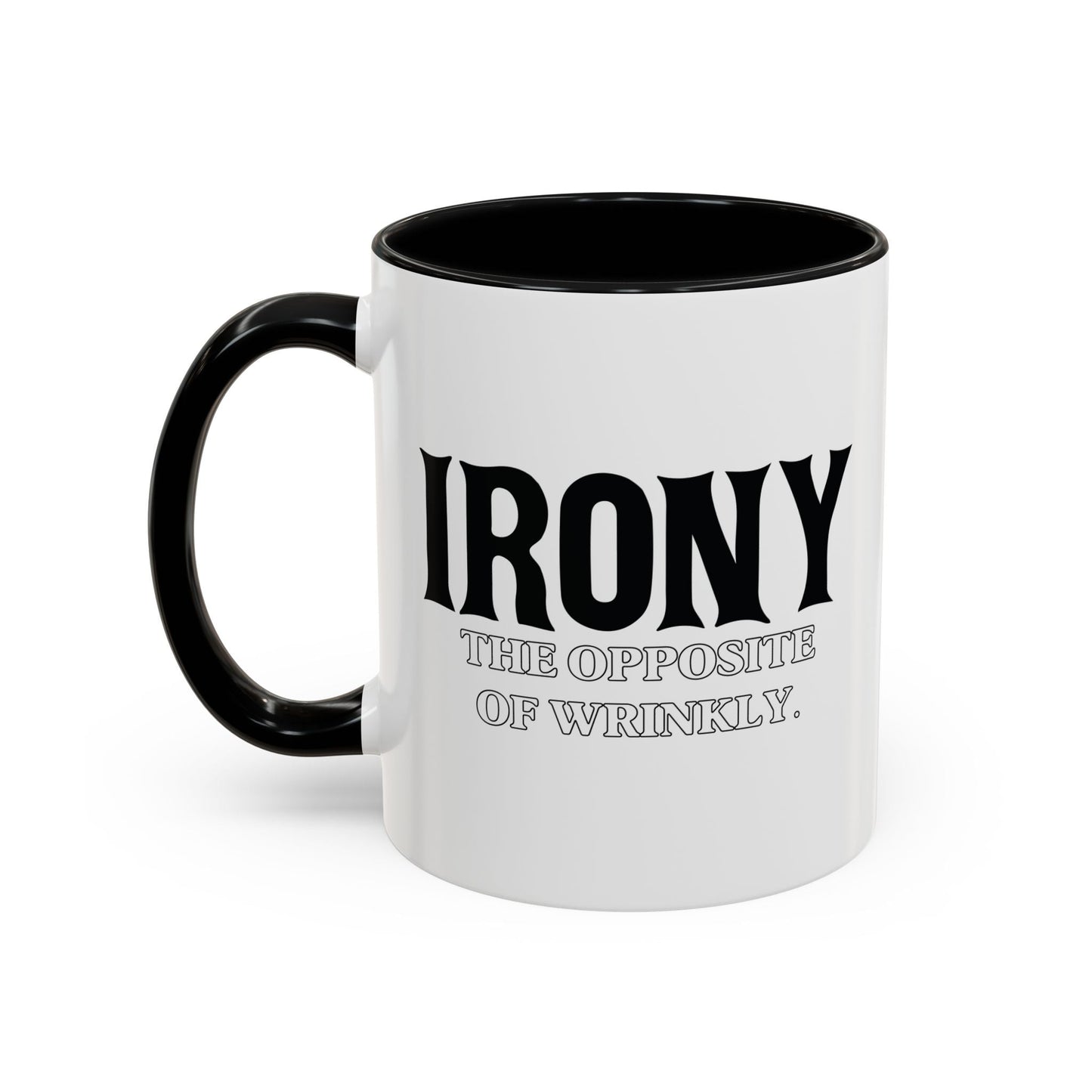 IRONY THE OPPOSITE OF WRINKLY Accent BiColor Funny Sarcastic Mug