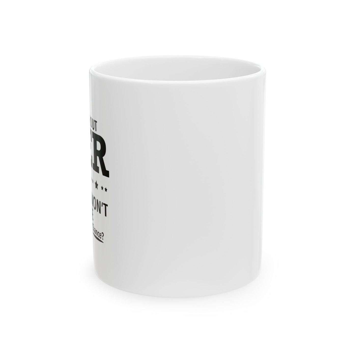 A DAY WITHOUT BEER FUNNY SARCASTIC WHITE MUG