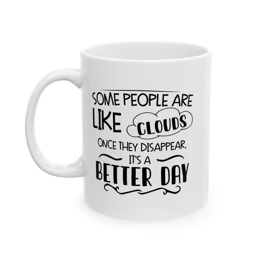 SOME PEOPLE ARE LIKE CLOUDS FUNNY SARCASTIC WHITE MUG