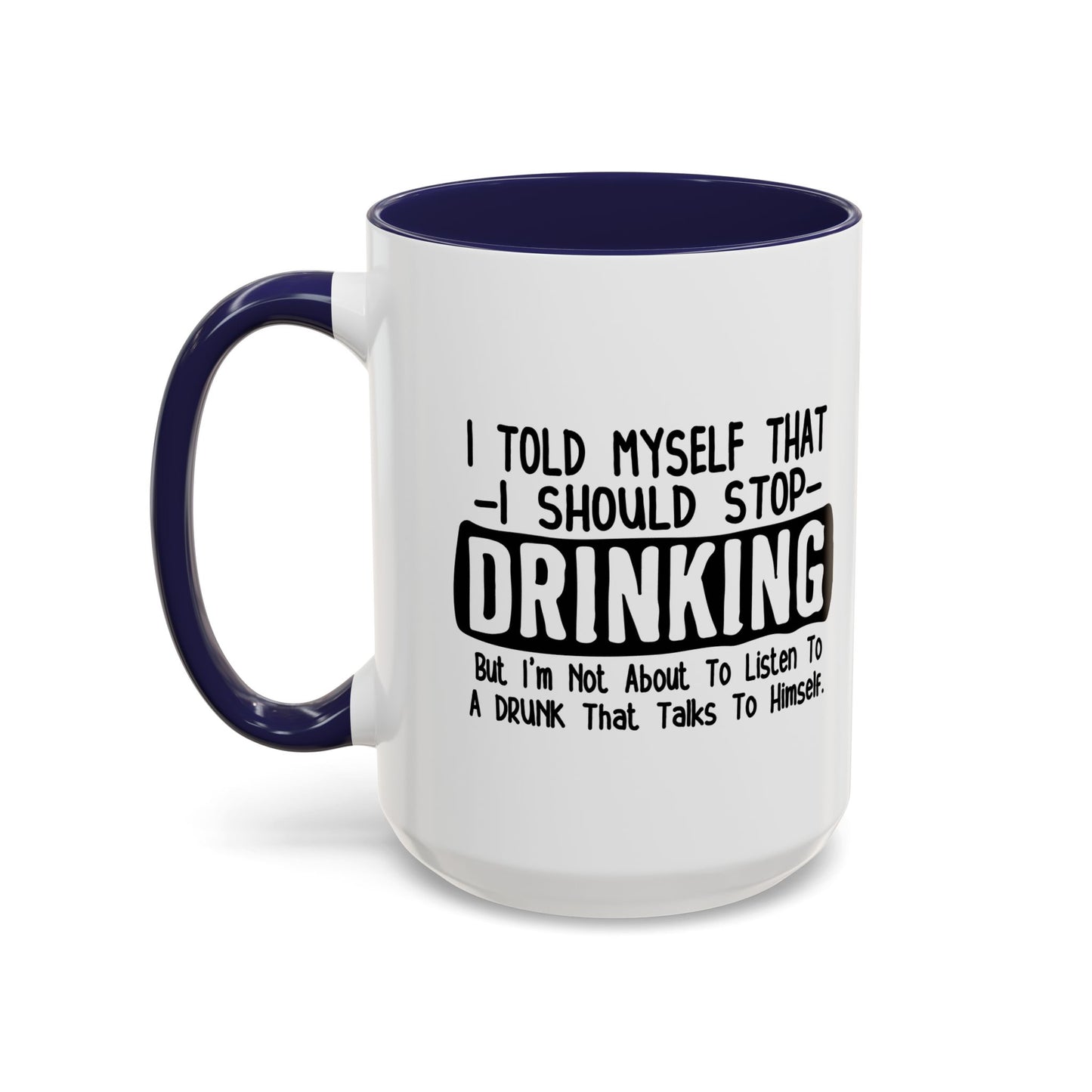 I TOLD MYSELF THAT I SHOULD STOP DRINKING Accent BiColor Funny Sarcastic Mug