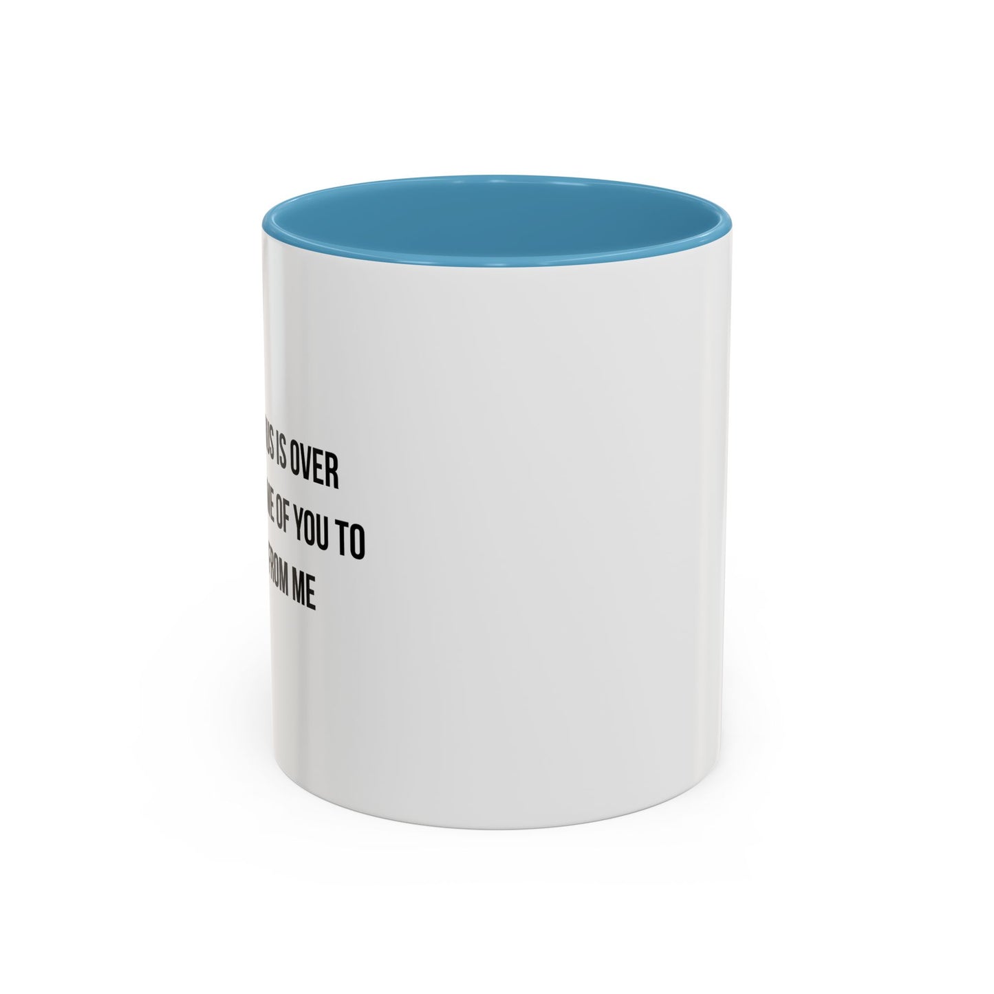 WHEN THE VIRUS IS OVER I STILL WANT... Accent BiColor Funny Sarcastic Mug