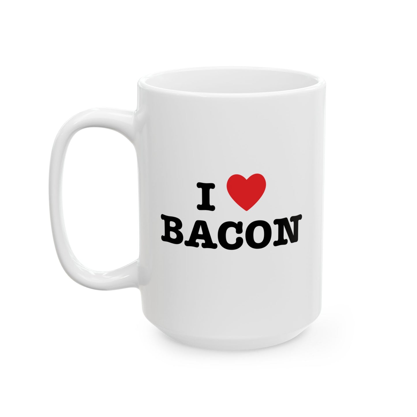 I LOVE BACON FUNNY SARCASTIC WHITE MUG