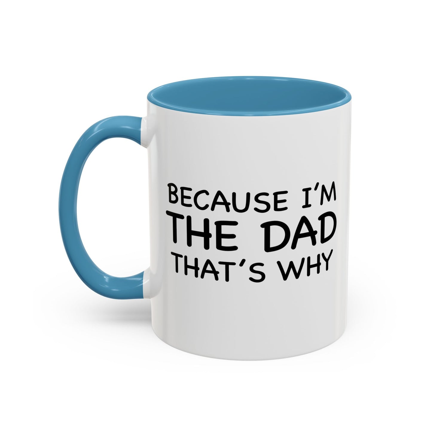 BECAUSE I'M THE DAD THAT'S WHY Accent BiColor Funny Sarcastic Mug