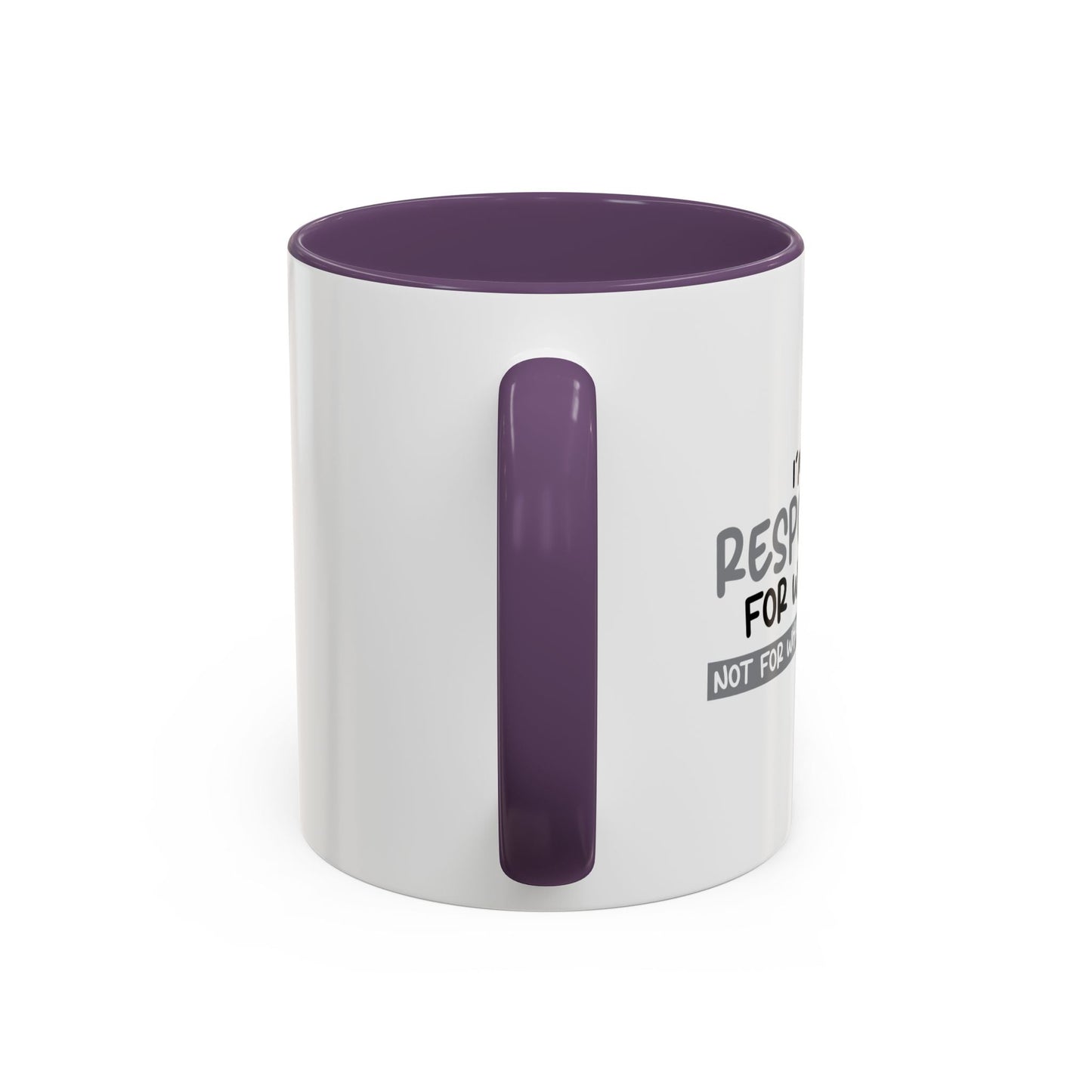 I'M ONLY RESPONSIBLE FOR WHAT I SAY Accent BiColor Funny Sarcastic Mug