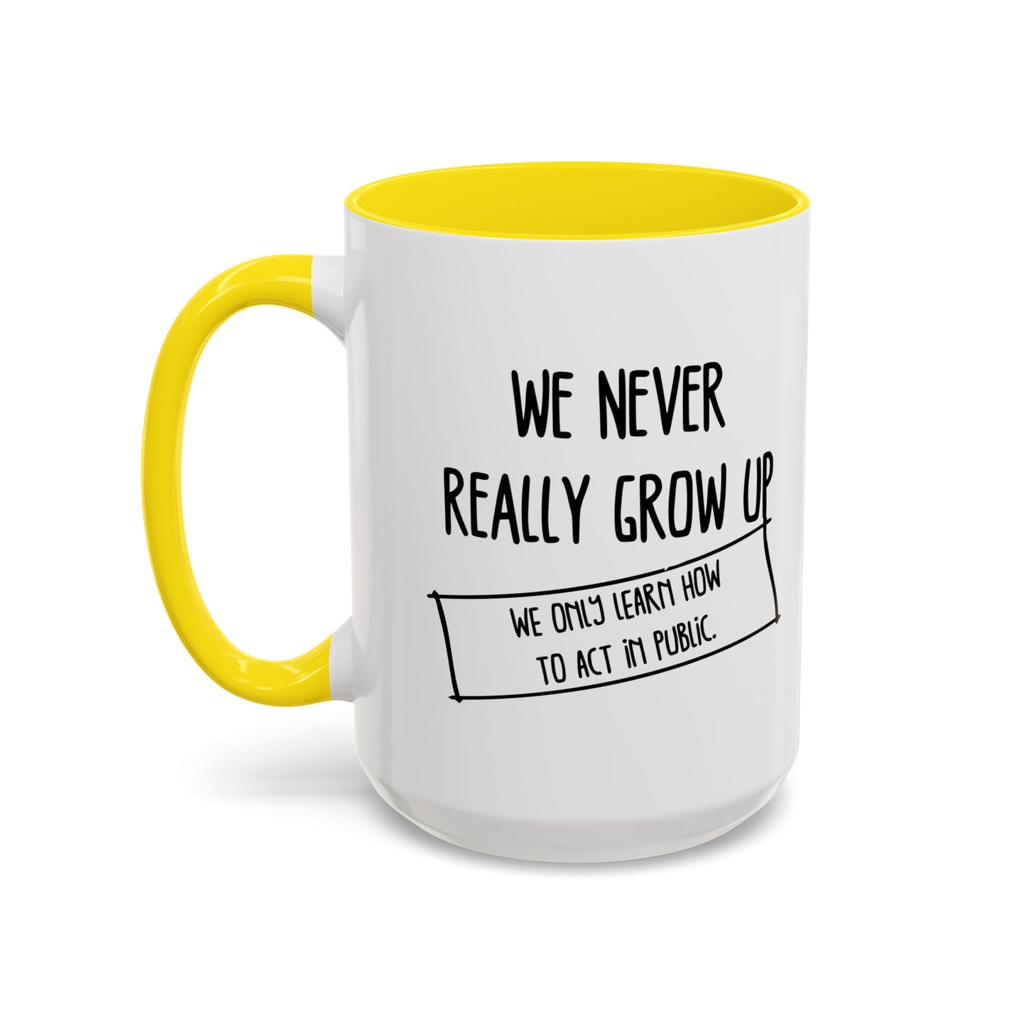 WE NEVER REALLY GROW UP WE ONLY LEARN TO ACT IN PUBLIC Accent BiColor Funny Sarcastic Mug