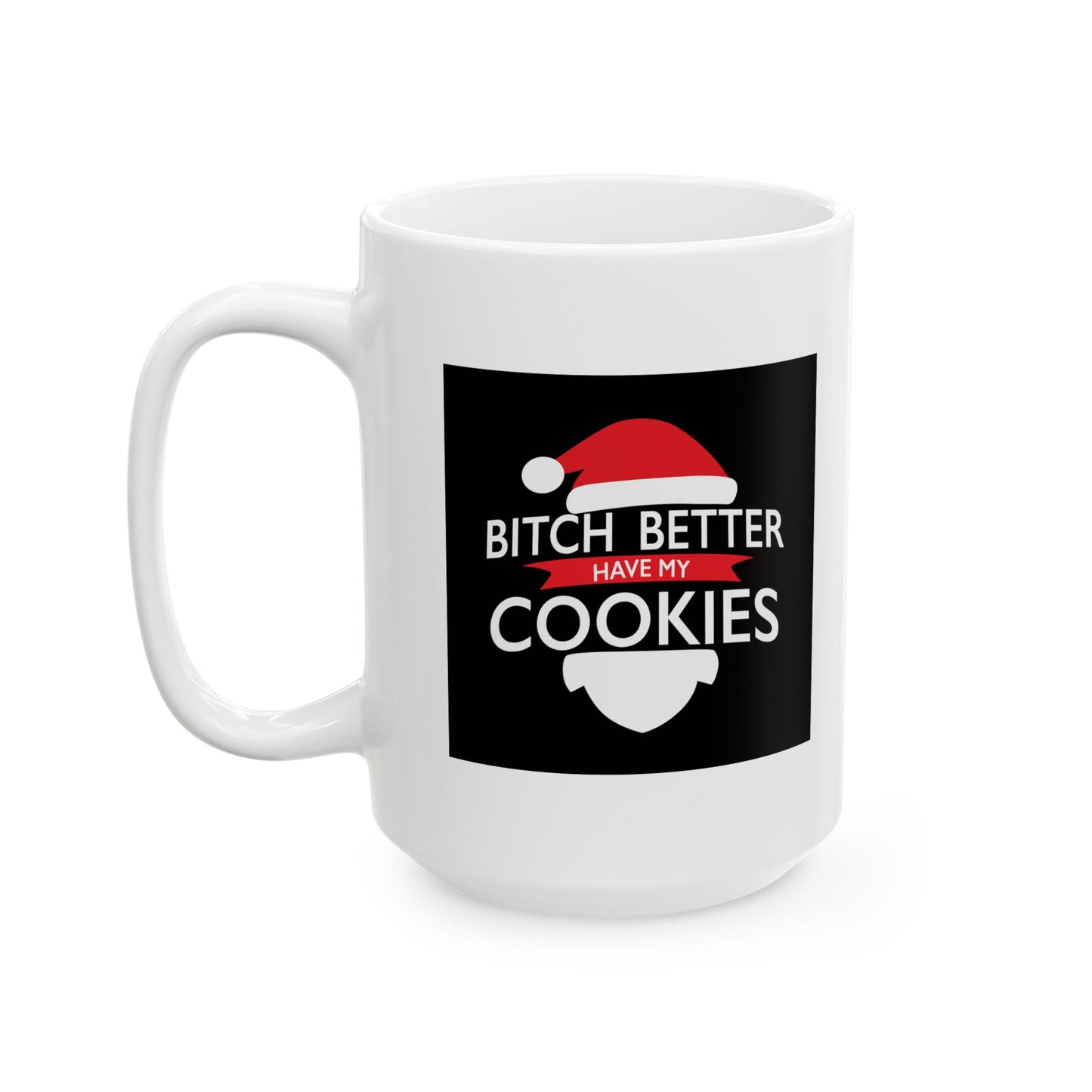 BETTER HAVE MY COOKIES Funny Sarcastic White Mug