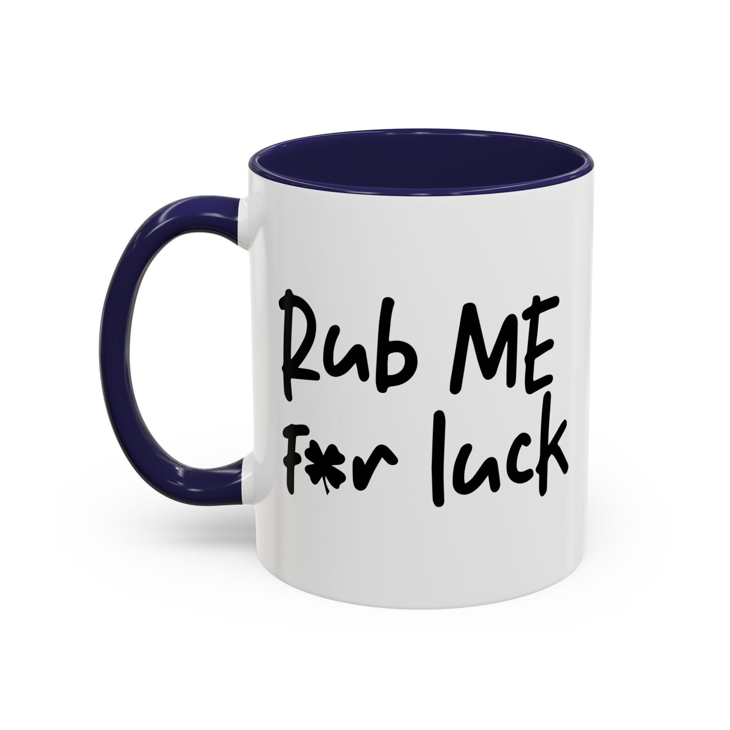 RUB ME FOR LUCK Accent BiColor Funny Sarcastic Mug